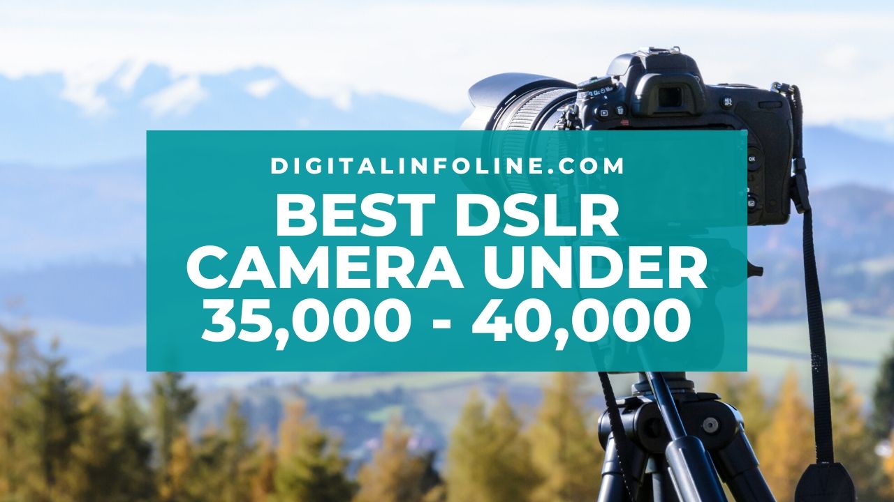 Best DSLR Camera under Rs 35000Rs 40000 in India 2020 Digitalinfoline