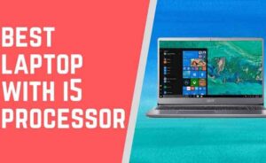 Best Laptops with i5 Processor